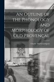 An Outline of the Phonology and Morphology of Old Provençal