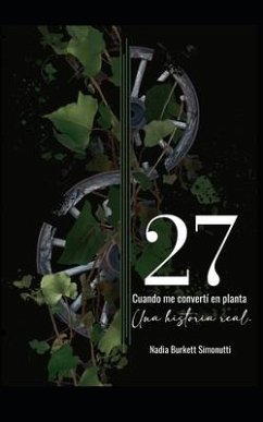 27, cuando me convertí en planta: Una historia real - Burkett Simonutti, Nadia