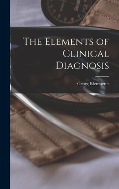 The Elements of Clinical Diagnosis - Klemperer, Georg