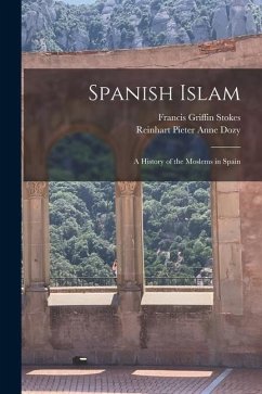 Spanish Islam: A History of the Moslems in Spain - Stokes, Francis Griffin
