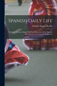 Spanish Daily Life: A Reader, Giving in Simple Castilian Information About Spanish Life, Manners, Customs, and Institutions - Bonilla, Rodrigo Huguet