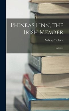 Phineas Finn, the Irish Member - Trollope, Anthony