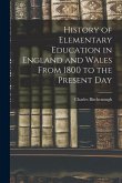History of Elementary Education in England and Wales From 1800 to the Present Day