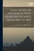 Nine Years on the North-West Frontier of India From 1854 to 1863