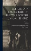Letters of a Family During the War for the Union. 1861-1865; Volume 1
