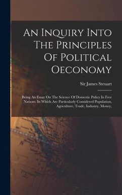 An Inquiry Into The Principles Of Political Oeconomy - Steuart, James