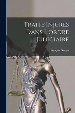 Traité Injures Dans L'ordre Judiciaire - Dareau, François