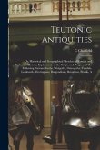 Teutonic Antiquities: Or, Historical and Geographical Sketches of Roman and Barbarian History, Explanatory of the Origin and Progress of the