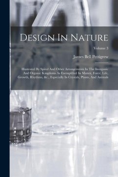 Design In Nature: Illustrated By Spiral And Other Arrangements In The Inorganic And Organic Kingdoms As Exemplified In Matter, Force, Li - Pettigrew, James Bell