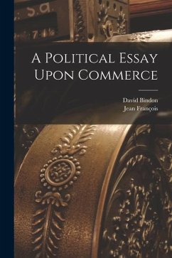 A Political Essay Upon Commerce - Melon, Jean François