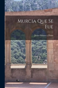 Murcia que se fue - Fuentes y. Ponte, Javier