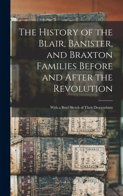 Cover The History of the Blair, Banister, and Braxton Families Before and After the Revolution