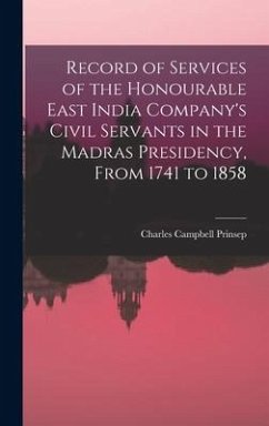 Record of Services of the Honourable East India Company's Civil Servants in the Madras Presidency, From 1741 to 1858 - Prinsep, Charles Campbell