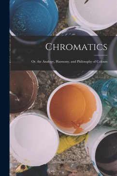 Chromatics; Or, the Analogy, Harmony, and Philosophy of Colours - Anonymous