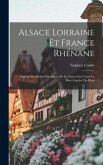 Alsace Lorraine et France rhénane: Exposé des droits historiques de la France sur toute la rive gauche du Rhin
