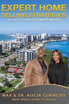 Expert Home Selling Strategies: A Guide To Keeping More Money - Claircius, Max &. Alicia