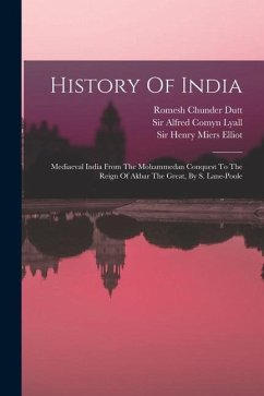 History Of India: Mediaeval India From The Mohammedan Conquest To The Reign Of Akbar The Great, By S. Lane-poole - Dutt, Romesh Chunder; Lane-Poole, Stanley