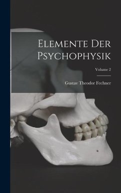 Elemente Der Psychophysik; Volume 2 - Fechner, Gustav Theodor