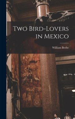 Two Bird-lovers in Mexico - Beebe, William