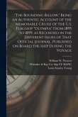 &quote;The Bounding Billow.&quote; Being an Authentic Account of the Memorable Cruise of the U.S. Flagship &quote;Olympia&quote; From 1895 to 1899, as Recorded in the Differe