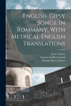 English-Gipsy Songs. In Rommany, With Metrical English Translations - Leland, Charles Godfrey; Palmer, Edward Henry; Tuckey, Janet