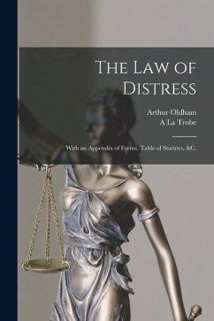 The law of Distress: With an Appendix of Forms, Table of Statutes, &c. - Oldham, Arthur; Foster, A. La Trobe B.