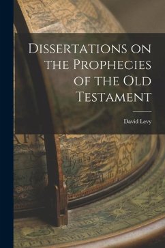 Dissertations on the Prophecies of the Old Testament - Levy, David