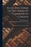 Rules And Forms Of The House Of Commons Of Canada: With Annotations And An Extensive Index