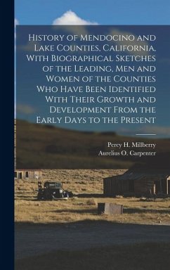 History of Mendocino and Lake Counties, California, With Biographical Sketches of the Leading, Men and Women of the Counties Who Have Been Identified
