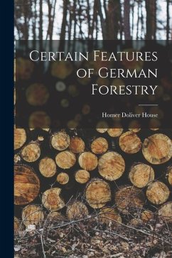 Certain Features of German Forestry - House, Homer Doliver