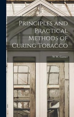Principles and Practical Methods of Curing Tobacco - Garner, W W