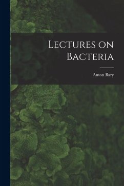 Lectures on Bacteria - Bary, Anton Lectures on Bacteria - Bary, Anton