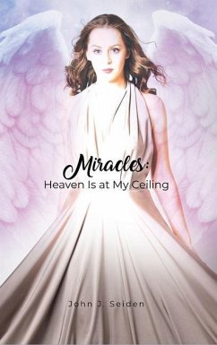 Miracles: Heaven Is at My Ceiling - Seiden, John J.