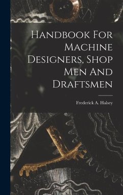 Handbook For Machine Designers, Shop Men And Draftsmen