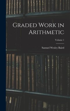 Graded Work in Arithmetic; Volume 1 - Baird, Samuel Wesley