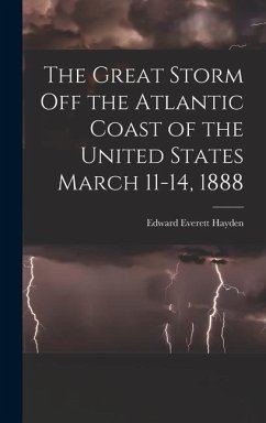 The Great Storm off the Atlantic Coast of the United States March 11-14, 1888 - Hayden, Edward Everett