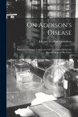 On Addison's Disease: Being the Croonian Lectures for 1875 Delivered Before the Royal College of Physicians