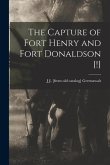 The Capture of Fort Henry and Fort Donaldson [!]