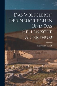 Das Volksleben der Neugriechen und das Hellenische Alterthum - Schmidt, Bernhard