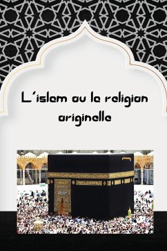 L'islam ou la religion originelle - Baaz, Abdullah