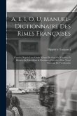 A, E, I, O, U, Manuel-Dictionnaire Des Rimes Françaises: Classées D'après Leur Ordre Naturel De Sons Ou Voyelles, Et Divisées En Masculines & Féminine
