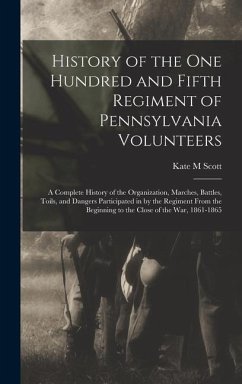 History of the One Hundred and Fifth Regiment of Pennsylvania Volunteers - Scott, Kate M