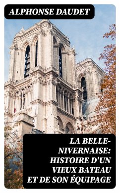 La Belle-Nivernaise: Histoire d'un vieux bateau et de son équipage (eBook, ePUB) - Daudet, Alphonse