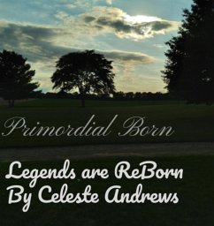 Primordial Born : Legends are Reborn (eBook, ePUB) - Andrews, Celeste