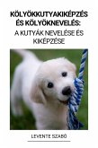Kölyökkutyakiképzés és Kölyöknevelés: A Kutyák Nevelése és Kiképzése (eBook, ePUB)