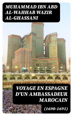 Voyage en Espagne d'un Ambassadeur Marocain (1690-1691) (eBook, ePUB) - Wazir al-Ghassani, Muhammad ibn Abd al-Wahhab