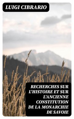 Recherches sur l'histoire et sur l'ancienne constitution de la monarchie de Savoie (eBook, ePUB) - Cibrario, Luigi