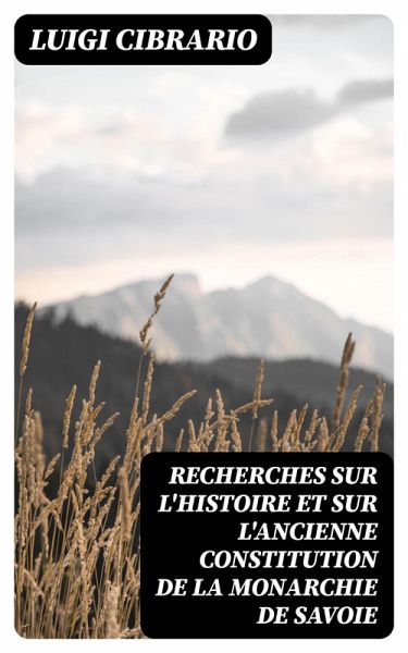 Recherches sur l'histoire et sur l'ancienne constitution de la monarchie de Savoie (eBook, ePUB)