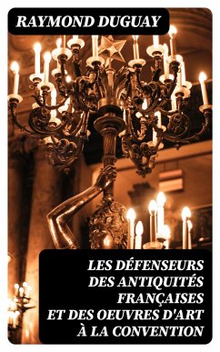 Cover Les Défenseurs des antiquités françaises et des oeuvres d'art à la Convention (eBook, ePUB)