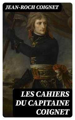 Les cahiers du Capitaine Coignet (eBook, ePUB) - Coignet, Jean-Roch